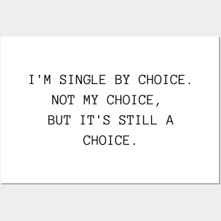 I'm Single By Choice. Not My Choice, But It's Still A Choice. Funny Inappropriate, Rude, Valentine's Day Saying. Posters and Art